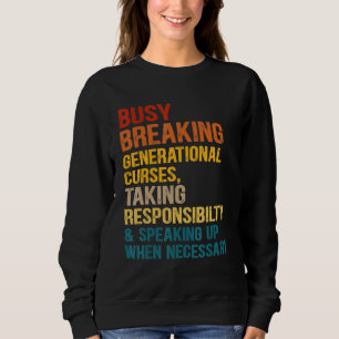 Busy Breaking Generational Curses Taking Responsib Sweatshirt