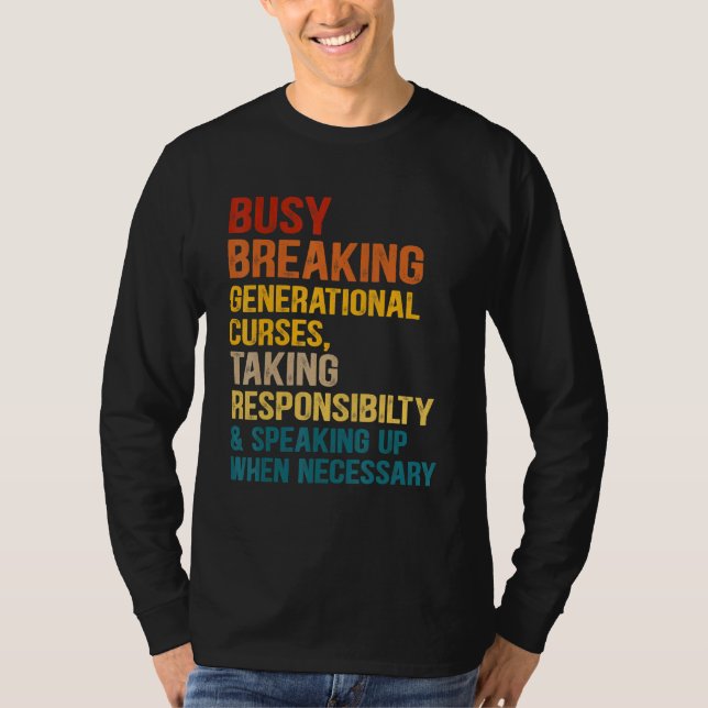 Busy Breaking Generational Curses Taking Responsib T-Shirt (Front)