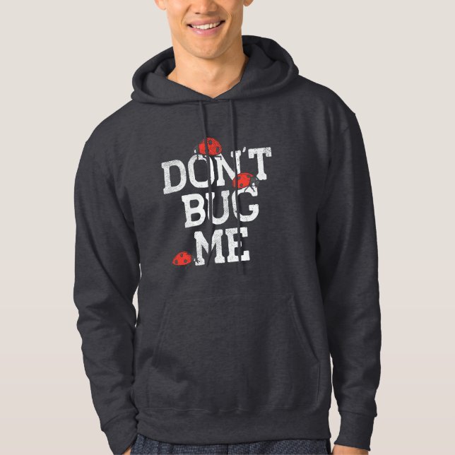 Busy Bug Expert Don't Bug Me Hoodie (Front)