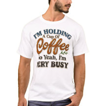Busy Coffee Addict Funny Shirt