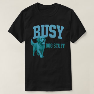 Busy Dog Stuff Golden Retriever Dog Lover Gift T-Shirt