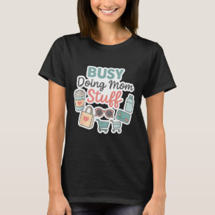 Busy Doing Mom Stuff Cute Mom Life Design T-Shirt