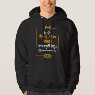 Busy Doing Mom Things Everything Sayings Mother Qu Hoodie