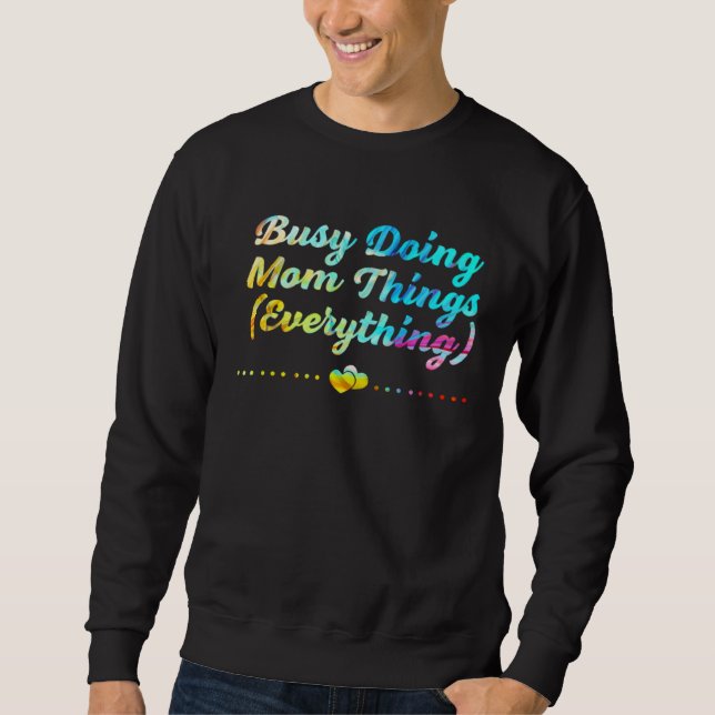 Busy Doing Mom Things Everything Sayings Mother Qu Sweatshirt (Front)