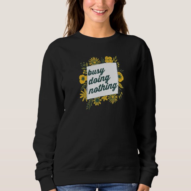 Busy Doing Nothing 3 Sweatshirt (Front)