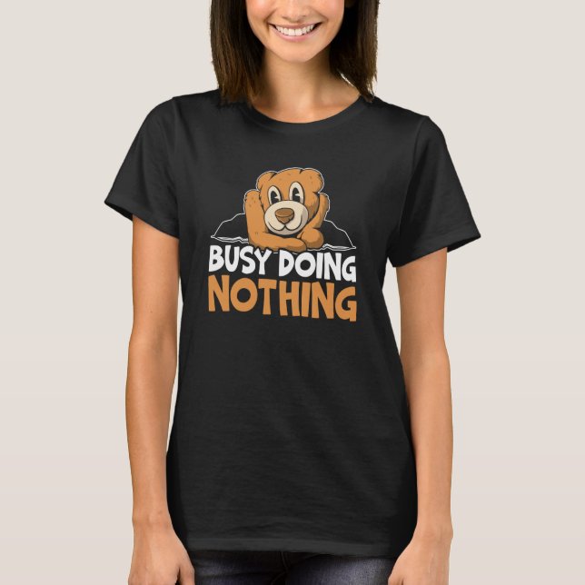 Busy Doing Nothing Bear Wildlife Animal Bear T-Shirt (Front)