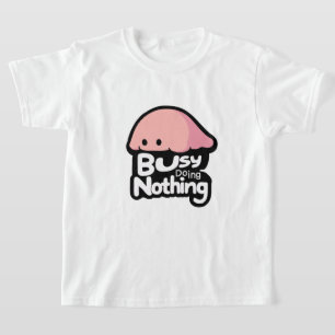Busy Doing Nothing - Cute Pink Blob T-Shirt