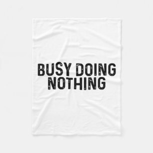 Busy Doing Nothing Funny Quote Saying Novelty  Fleece Blanket