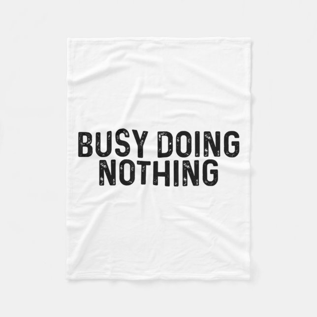 Busy Doing Nothing Funny Quote Saying Novelty  Fleece Blanket (Front)