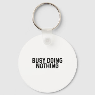 Busy Doing Nothing Funny Quote Saying Novelty Key Ring