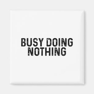 Busy Doing Nothing Funny Quote Saying Novelty Magnet