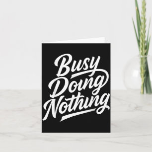 Busy Doing Nothing Funny Sarcastic Quote Humour Card