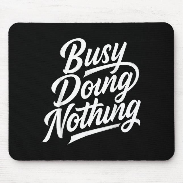 Busy Doing Nothing Funny Sarcastic Quote Humour Mouse Pad (Front)