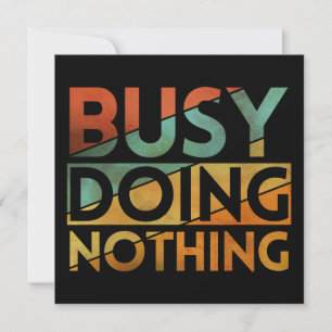 BUSY DOING NOTHING INVITATION