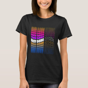 Busy Doing Nothing Jobless Lazy Idle Slacker Loung T-Shirt