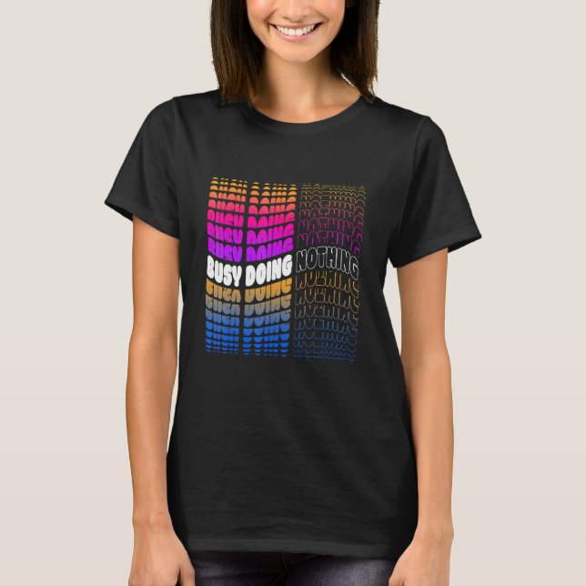 Busy Doing Nothing Jobless Lazy Idle Slacker Loung T-Shirt (Front)