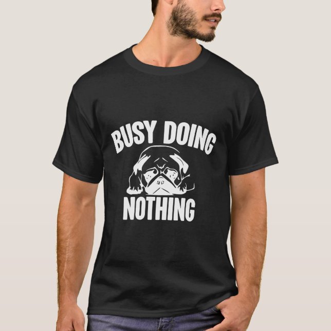 busy doing nothing pug Classic T-Shirt 42 (Front)