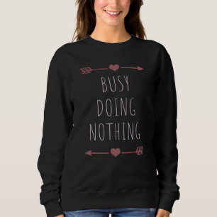 Busy Doing Nothing - Simple & Stylish Statement Sweatshirt