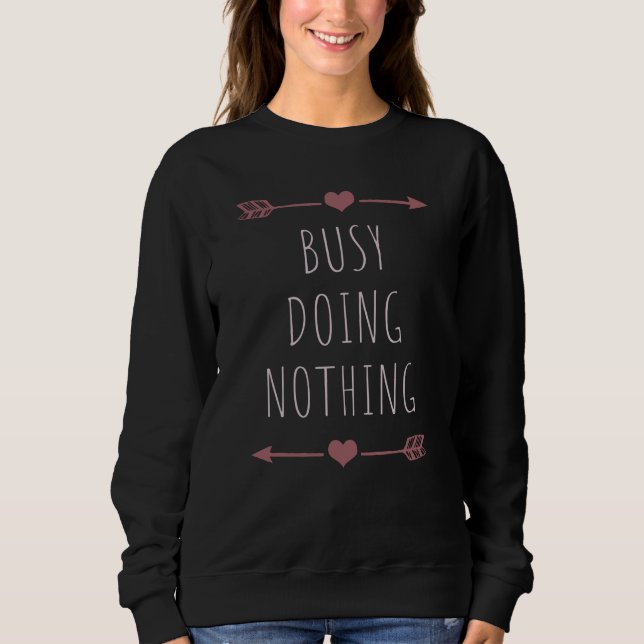 Busy Doing Nothing - Simple & Stylish Statement Sweatshirt (Front)