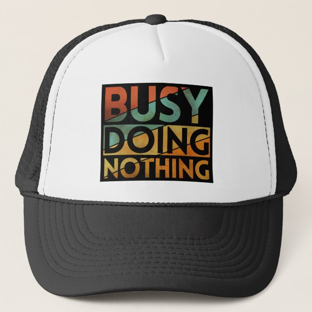 BUSY DOING NOTHING TRUCKER HAT (Front)