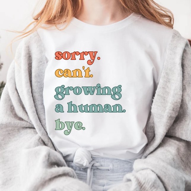 Busy growing a human bye T-Shirt (Creator Uploaded)