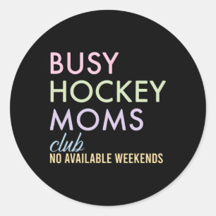 Busy Hockey Moms Club No Available Weekends Design Classic Round Sticker