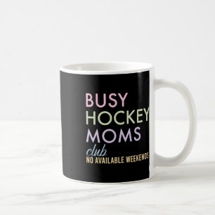 Busy Hockey Moms Club No Available Weekends Design Coffee Mug