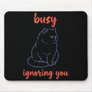 Busy Ignoring You Funny Cat Mouse Pad