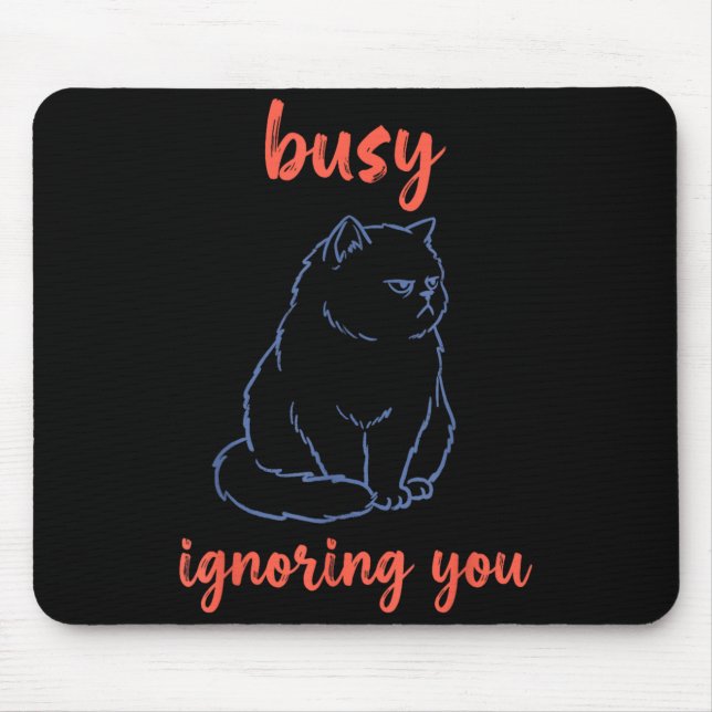Busy Ignoring You Funny Cat Mouse Pad (Front)