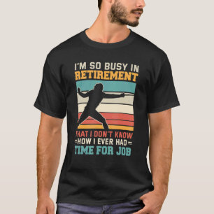 Busy in retirement retired fencer foil fencing Sab T-Shirt