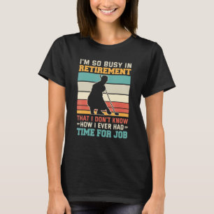 Busy in retirement  Retired golfer retirement plan T-Shirt