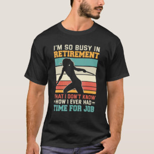 Busy in retirement Retired thrower athlete Javelin T-Shirt