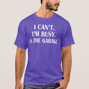 Busy in the Garage Funny Mechanic family T-Shirt