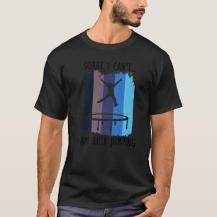 Busy Jumping Ironic Saying Trampoline Jumping T-Shirt