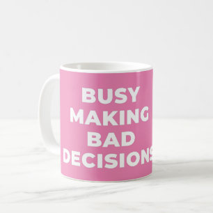 Busy Making Bad Decision Witty Sarcastic Coffee Mug