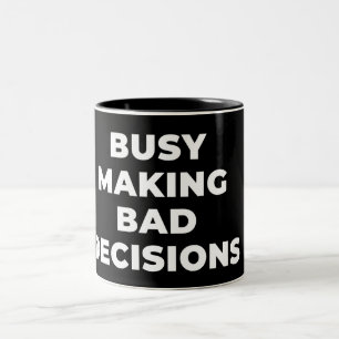 BUSY MAKING BAD DECISIONS- SARCASTIC PUN Two-Tone COFFEE MUG