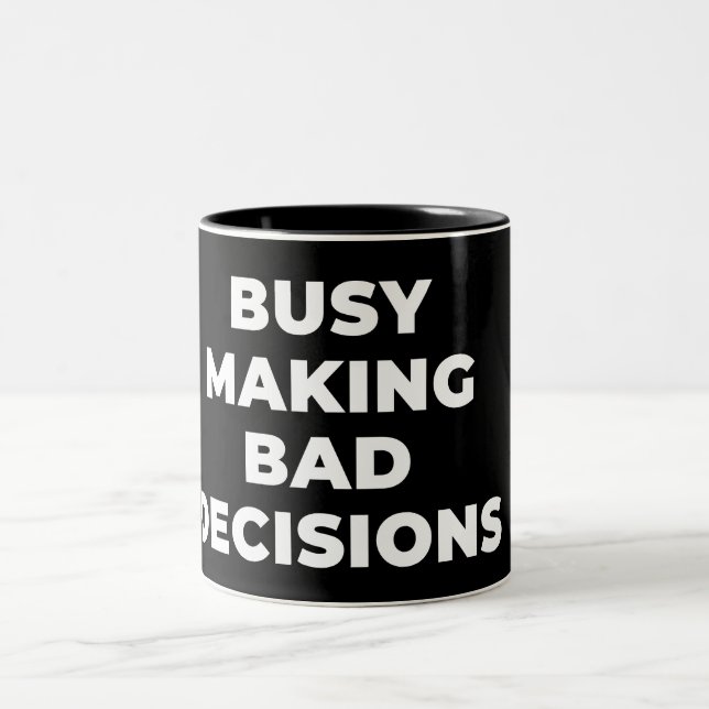 BUSY MAKING BAD DECISIONS- SARCASTIC PUN Two-Tone COFFEE MUG (Center)