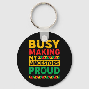 Busy Making My Acestors Proud Funny Black History  Key Ring