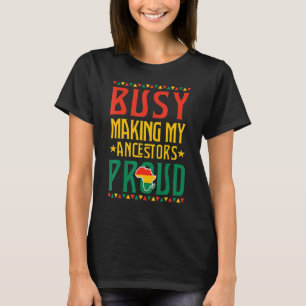 Busy Making My Ancestors Proud Black History Melan T-Shirt