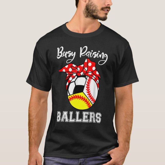 Busy Raising Ballers  Baseball Softball Soccer Mom T-Shirt (Front)