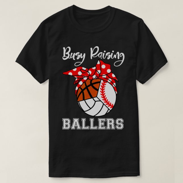 Busy Raising Ballers Baseball Volleyball Basketbal T-Shirt (Design Front)