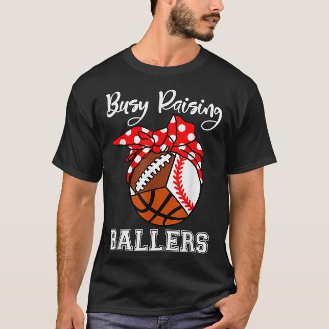 Busy Raising Ballers Funny Baseball Football Baske T-Shirt (Front)