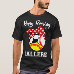 Busy Raising Ballers Funny Baseball Softball Socce T-Shirt