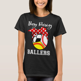 Busy Raising Ballers Funny Baseball Softball Socce T-Shirt