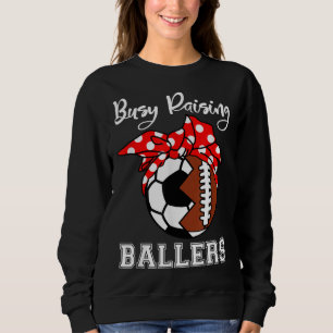 Busy Raising Ballers Funny Football Soccer Mum Sweatshirt