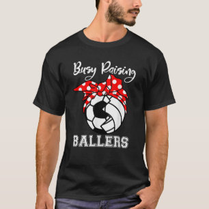 Busy Raising Ballers Funny Soccer Volleyball Mum T-Shirt