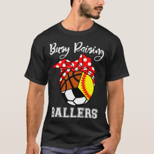 Busy Raising Ballers Funny Softball Soccer Basketb T-Shirt