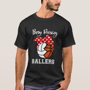Busy Raising Ballers Funny Volleyball Basketball  T-Shirt