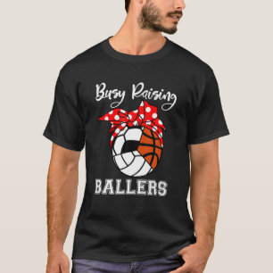 Busy Raising Ballers Funny Volleyball Soccer Baske T-Shirt