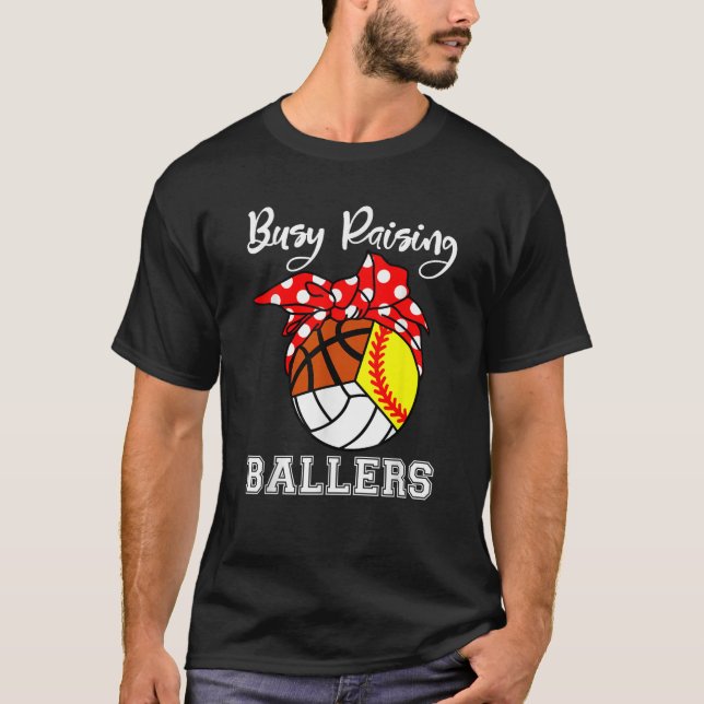 Busy Raising Ballers Softball Volleyball Basketbal T-Shirt (Front)